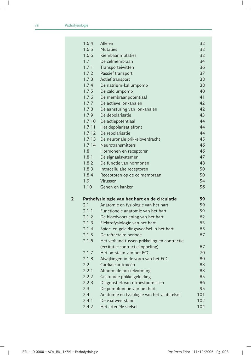 7.12 De repolarisatie 44 1.7.13 De neuronale prikkeloverdracht 45 1.7.14 Neurotransmitters 46 1.8 Hormonen en receptoren 46 1.8.1 De signaalsystemen 47 1.8.2 De functie van hormonen 48 1.8.3 Intracellulaire receptoren 50 1.