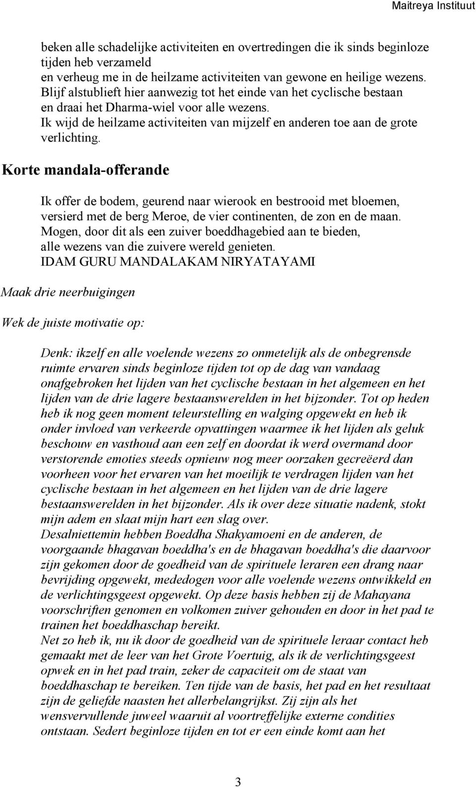 Korte mandala-offerande Ik offer de bodem, geurend naar wierook en bestrooid met bloemen, versierd met de berg Meroe, de vier continenten, de zon en de maan.