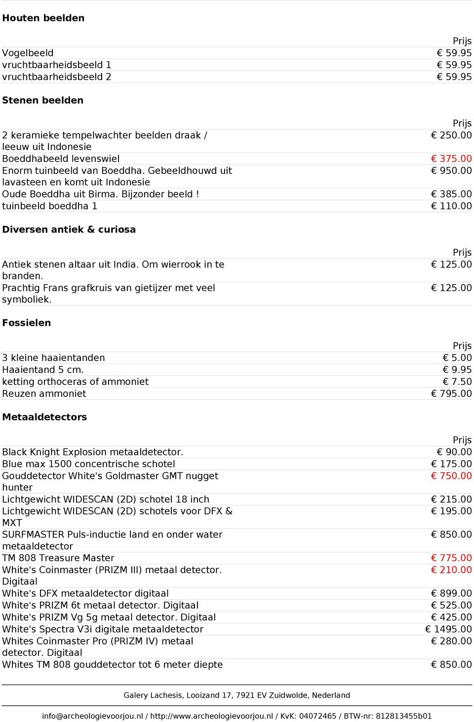 00 tuinbeeld boeddha 1 110.00 Diversen antiek & curiosa Antiek stenen altaar uit India. Om wierrook in te branden. Prachtig Frans grafkruis van gietijzer met veel symboliek. 125.00 125.