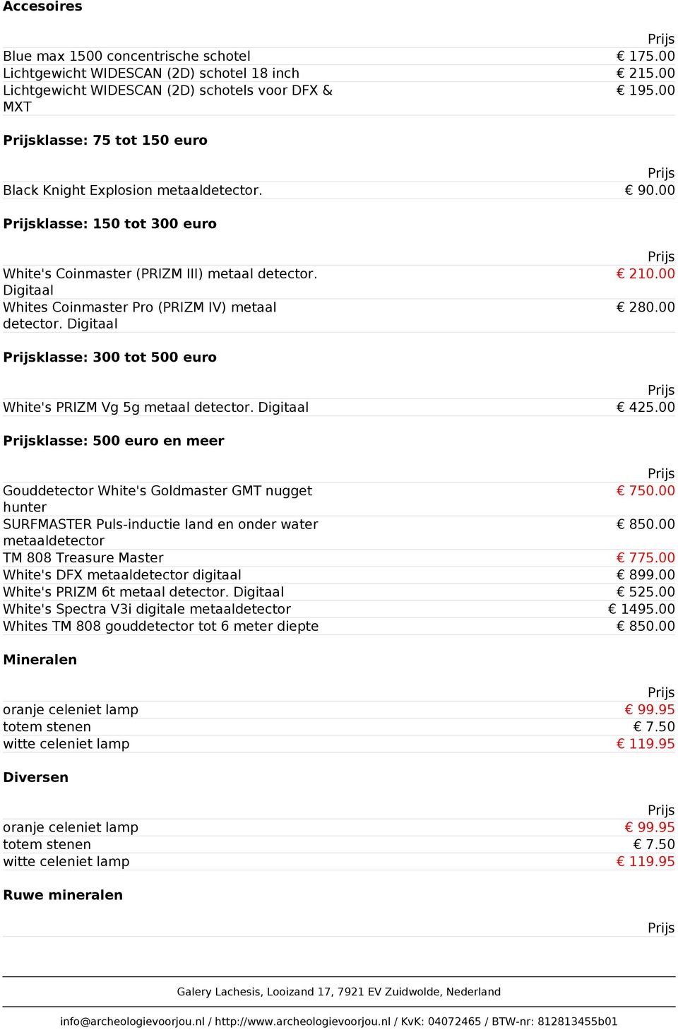 Digitaal Whites Coinmaster Pro (PRIZM IV) metaal detector. Digitaal 210.00 280.00 klasse: 300 tot 500 euro White's PRIZM Vg 5g metaal detector. Digitaal 425.