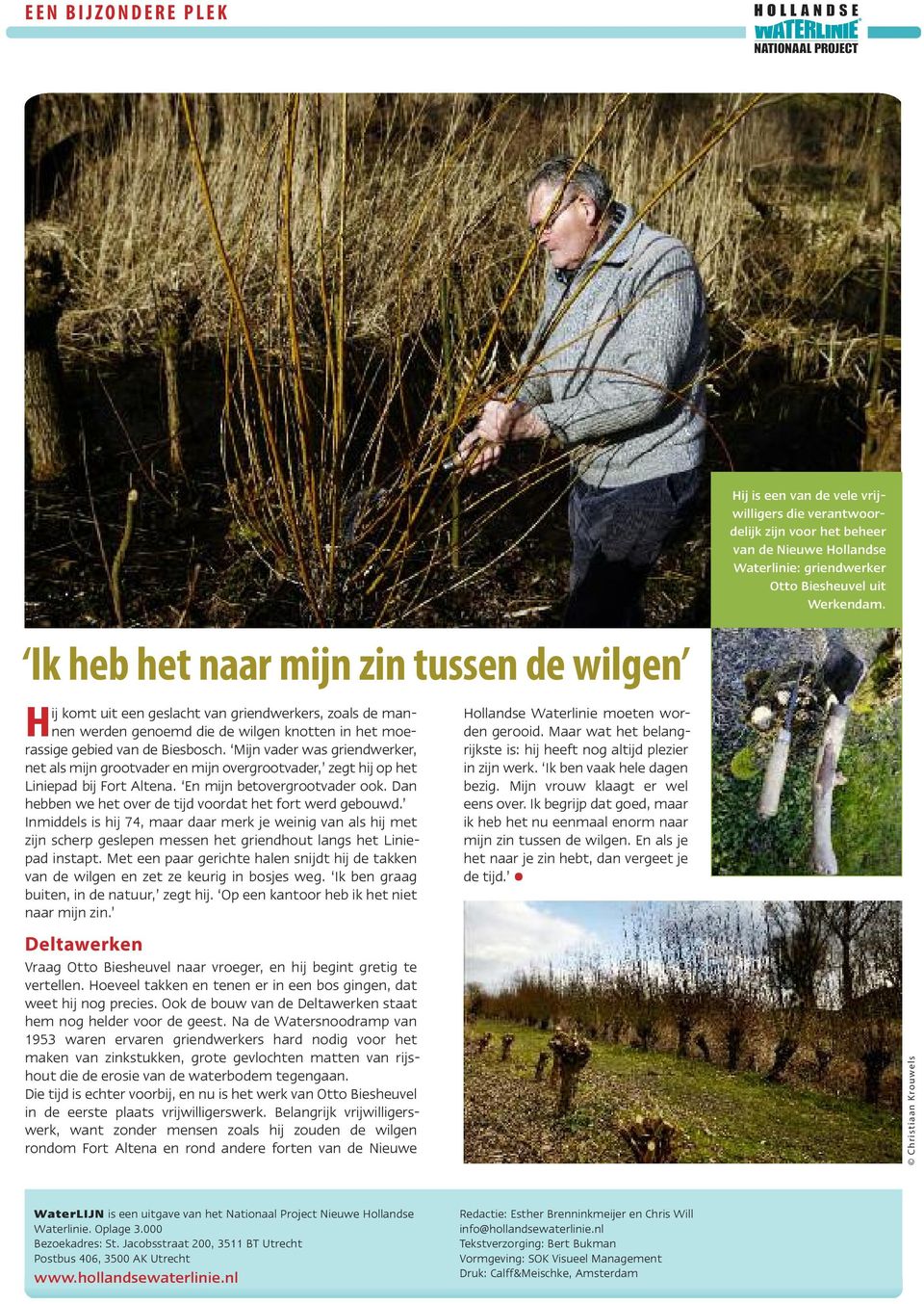 Dan hebben we het over de tijd voordat het fort werd gebouwd. Inmiddels is hij 74, maar daar merk je weinig van als hij met zijn scherp geslepen messen het griendhout langs het Liniepad instapt.