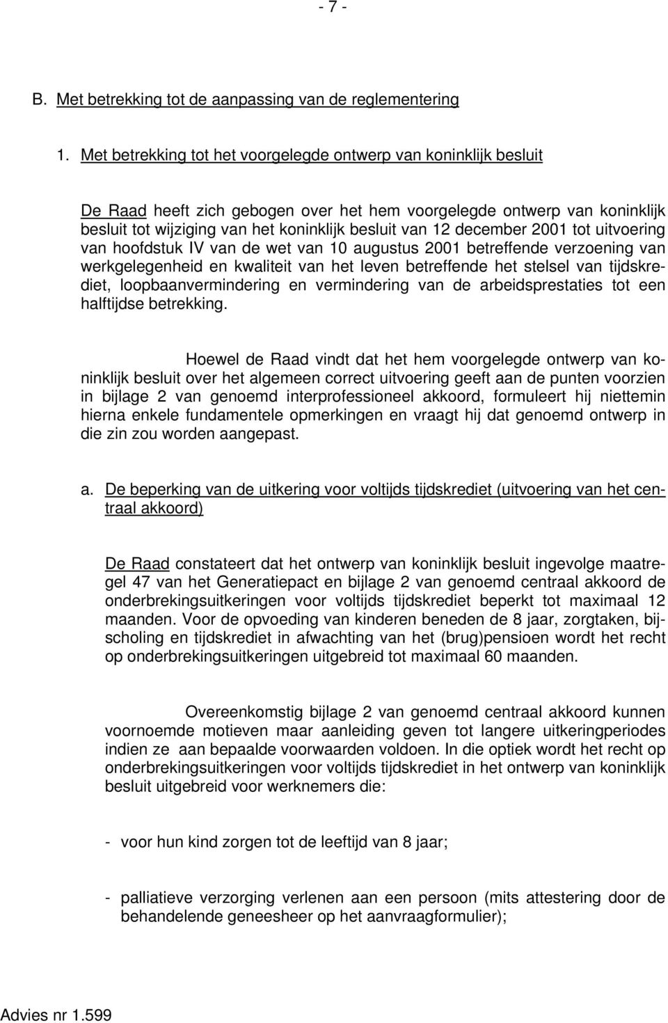 december 2001 tot uitvoering van hoofdstuk IV van de wet van 10 augustus 2001 betreffende verzoening van werkgelegenheid en kwaliteit van het leven betreffende het stelsel van tijdskrediet,