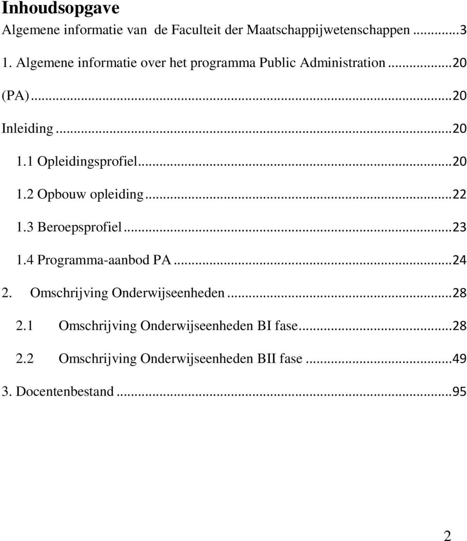 1 Opleidingsprofiel... 20 1.2 Opbouw opleiding... 22 1.3 Beroepsprofiel... 23 1.4 Programma-aanbod PA... 24 2.