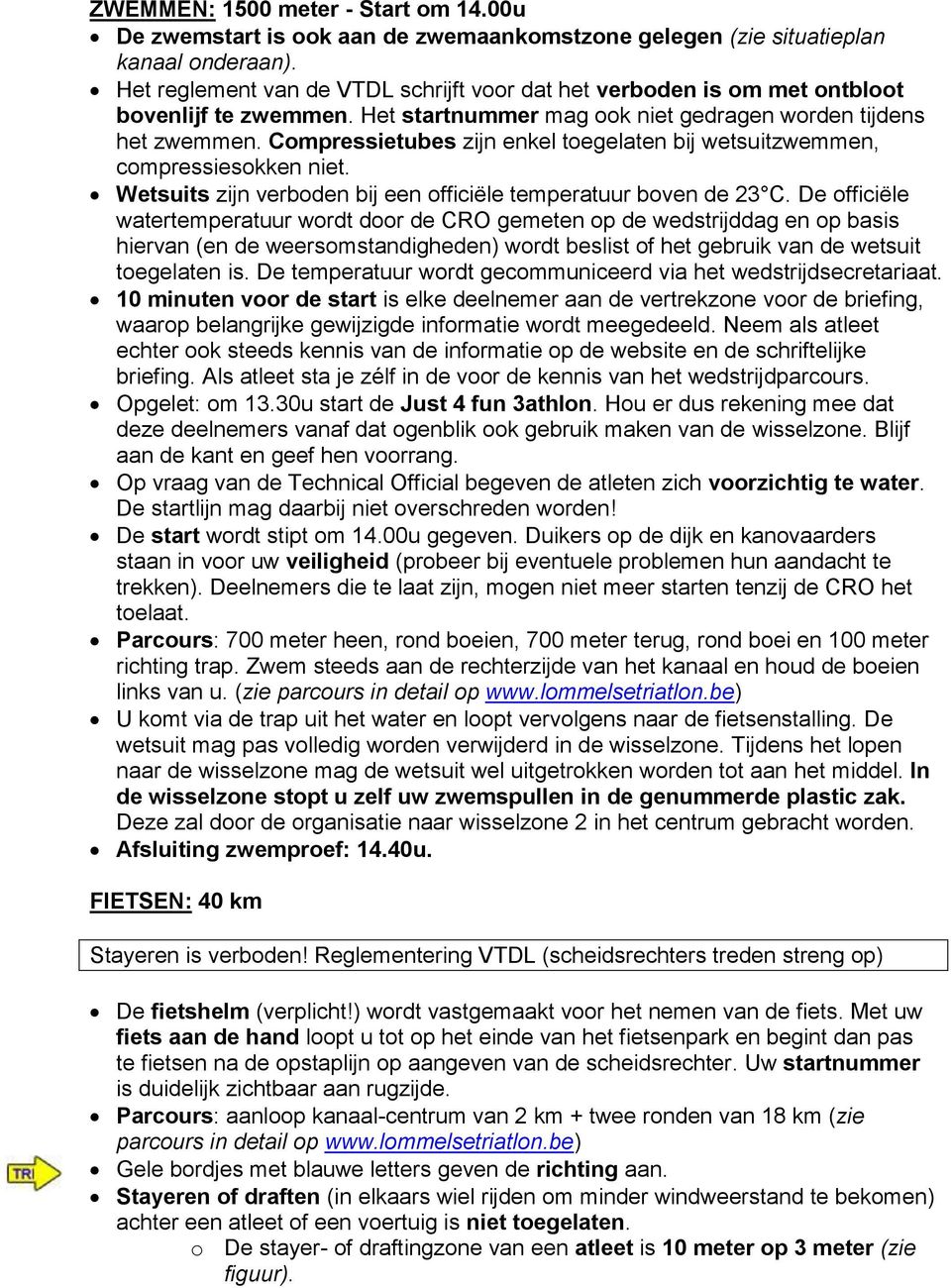 Compressietubes zijn enkel toegelaten bij wetsuitzwemmen, compressiesokken niet. Wetsuits zijn verboden bij een officiële temperatuur boven de 23 C.