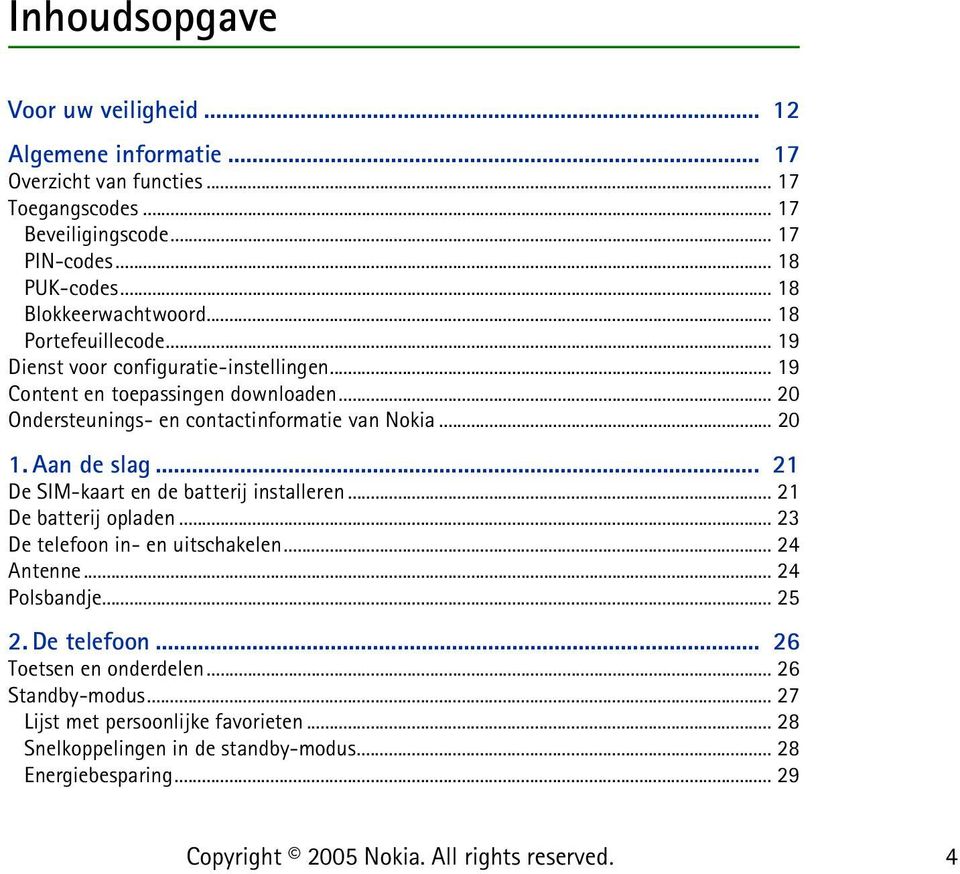 .. 20 Ondersteunings- en contactinformatie van Nokia... 20 1. Aan de slag... 21 De SIM-kaart en de batterij installeren... 21 De batterij opladen.