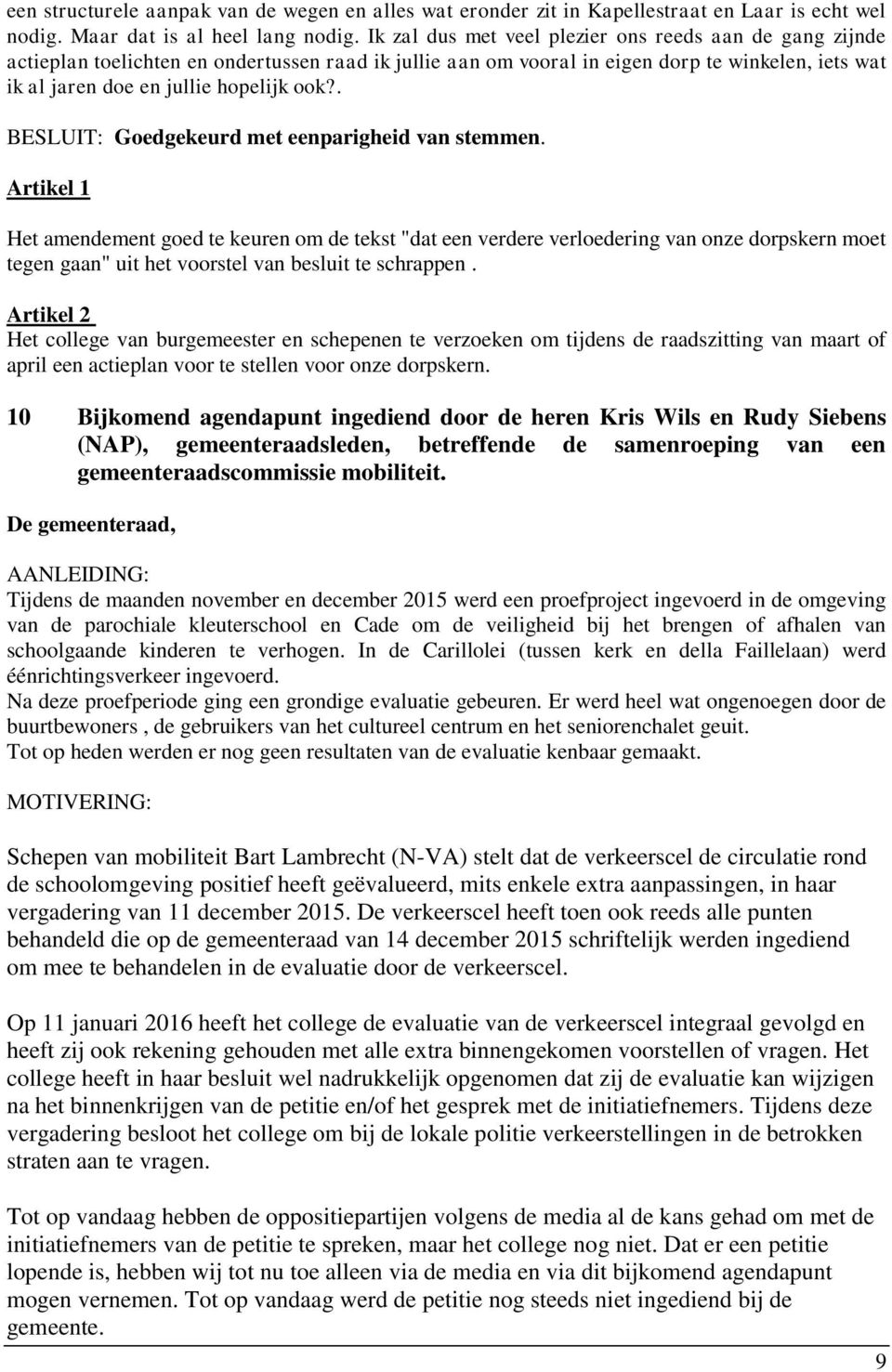 . BESLUIT: Goedgekeurd met eenparigheid van stemmen.