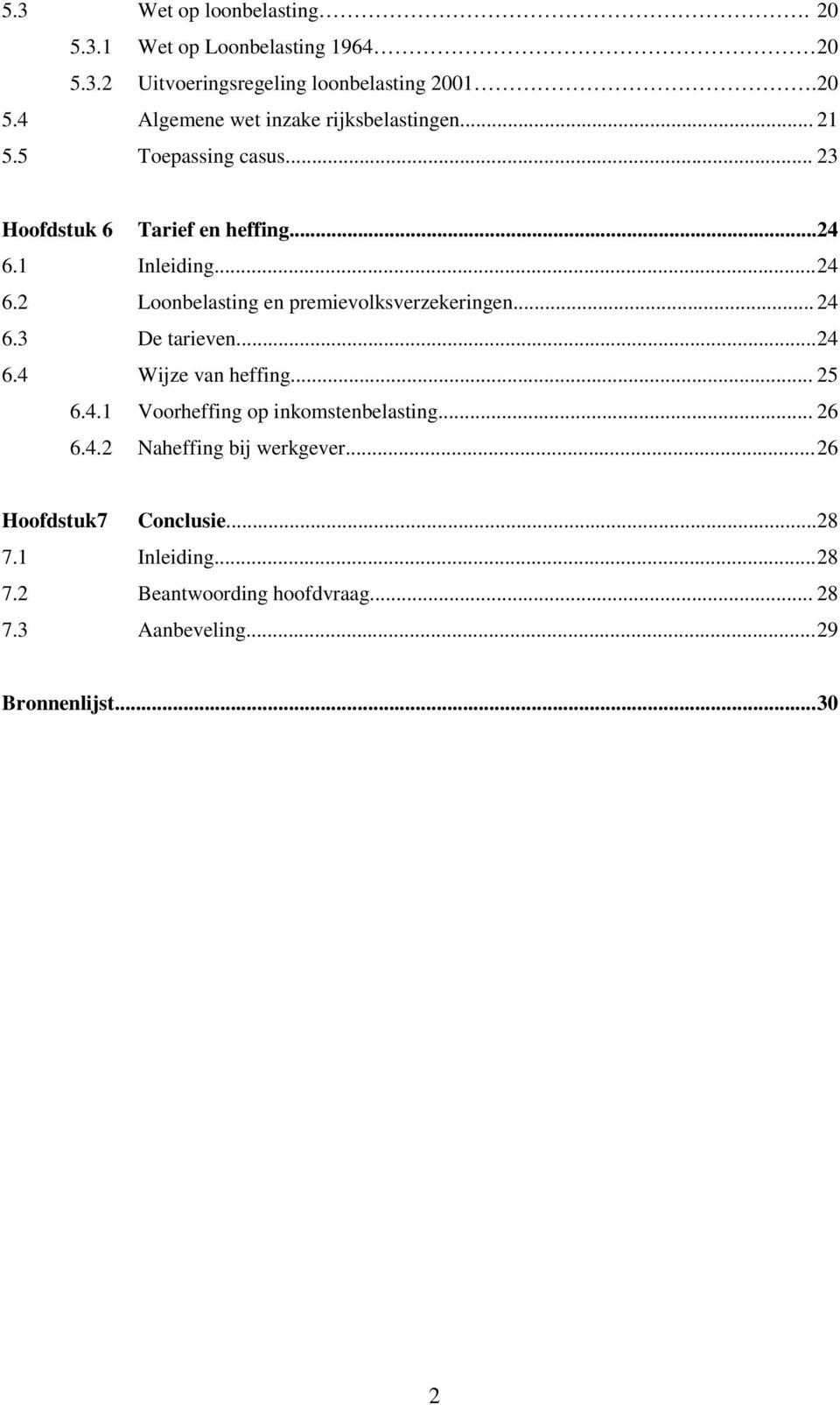 .. 24 6.3 De tarieven... 24 6.4 Wijze van heffing... 25 6.4.1 Voorheffing op inkomstenbelasting... 26 6.4.2 Naheffing bij werkgever.