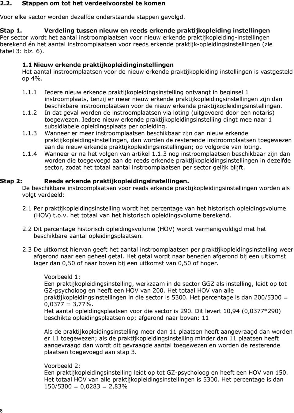 instroomplaatsen voor reeds erkende praktijk-opleidingsinstellingen (zie tabel 3: blz. 6). 1.