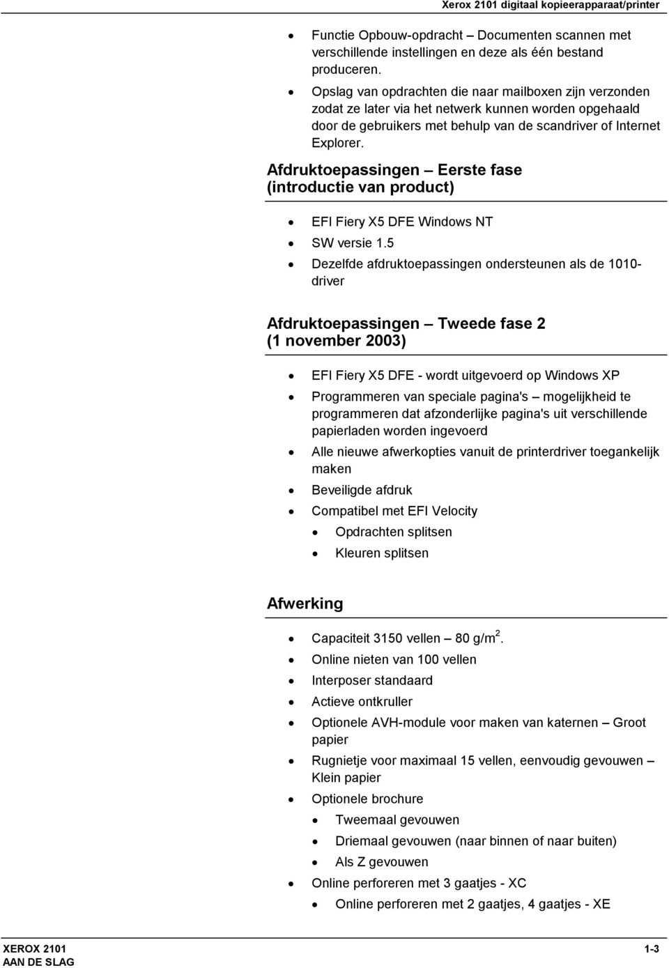 Afdruktoepassingen Eerste fase (introductie van product) EFI Fiery X5 DFE Windows NT SW versie 1.