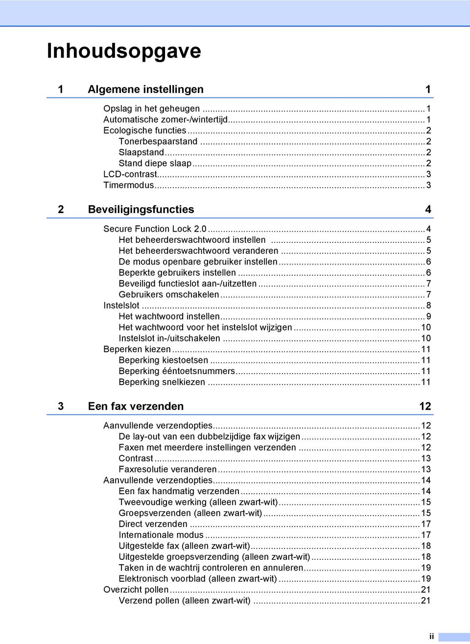 ..6 Beperkte gebruikers instellen... 6 Beveiligd functieslot aan-/uitzetten... 7 Gebruikers omschakelen...7 Instelslot...8 Het wachtwoord instellen...9 Het wachtwoord voor het instelslot wijzigen.