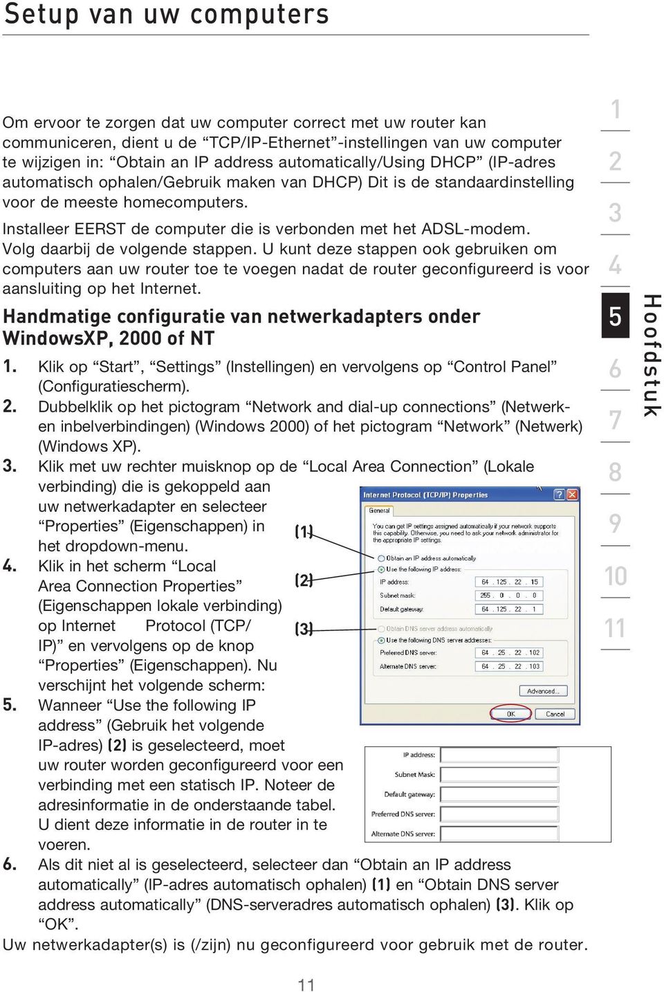 Installeer EERST de computer die is verbonden met het ADSL-modem. Volg daarbij de volgende stappen.