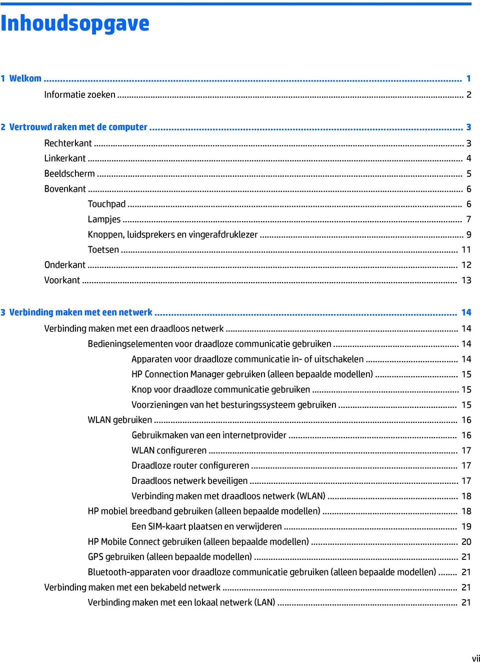 .. 14 Bedieningselementen voor draadloze communicatie gebruiken... 14 Apparaten voor draadloze communicatie in- of uitschakelen... 14 HP Connection Manager gebruiken (alleen bepaalde modellen).