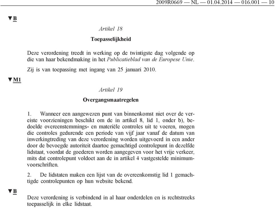 Zij is van toepassing met ingang van 25 januari 20. Artikel 19 Overgangsmaatregelen 1.