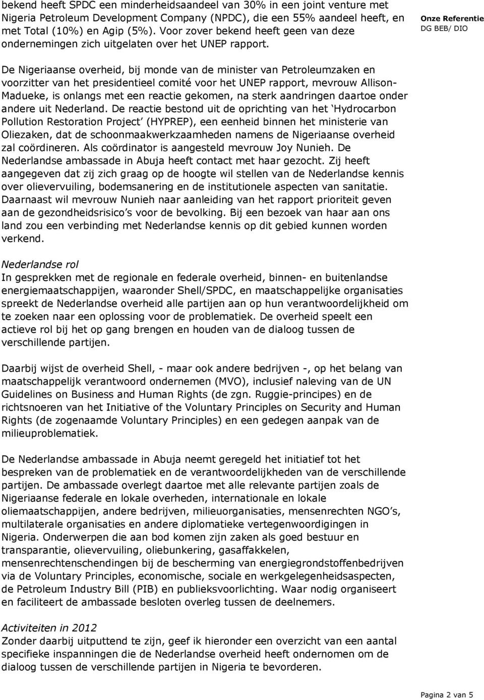 De Nigeriaanse overheid, bij monde van de minister van Petroleumzaken en voorzitter van het presidentieel comité voor het UNEP rapport, mevrouw Allison- Madueke, is onlangs met een reactie gekomen,