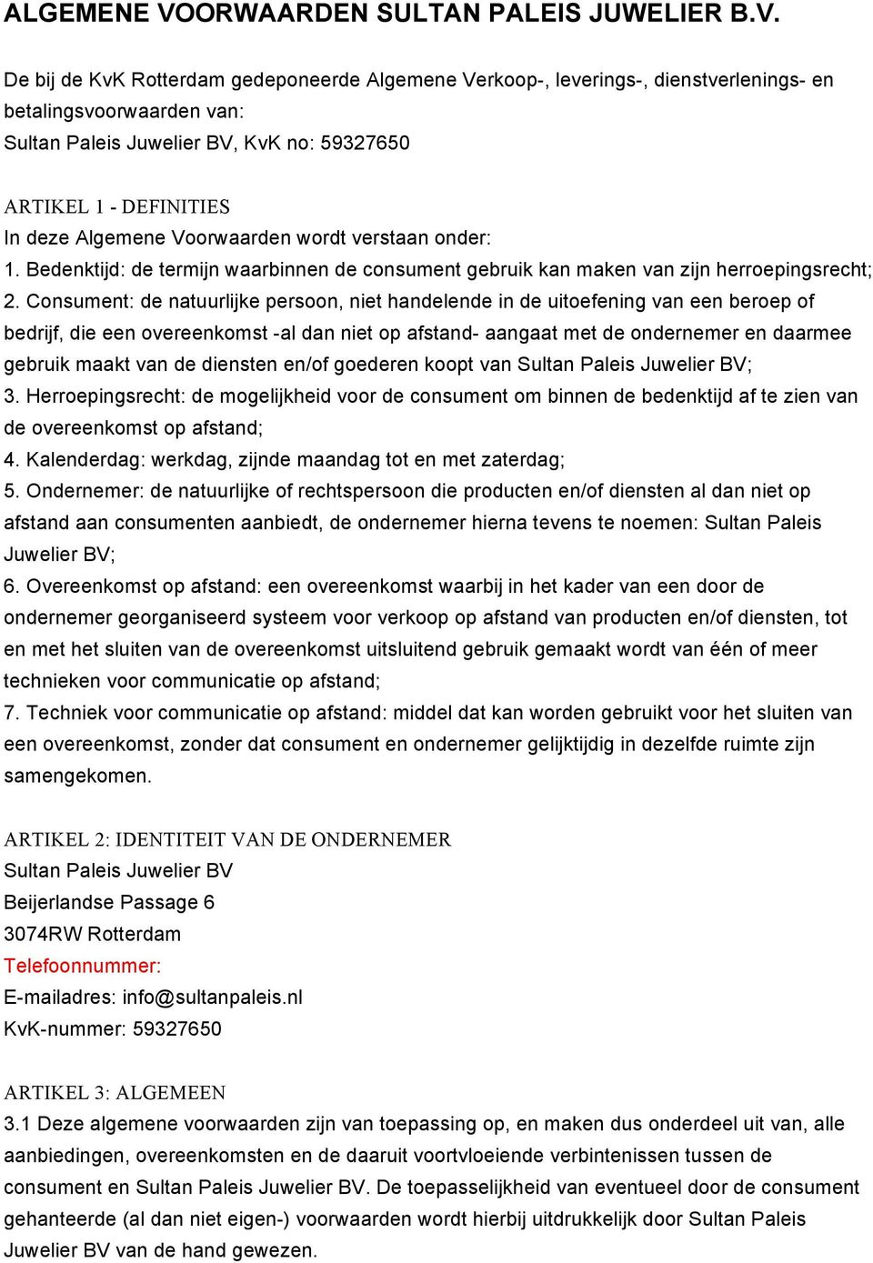De bij de KvK Rotterdam gedeponeerde Algemene Verkoop-, leverings-, dienstverlenings- en betalingsvoorwaarden van: Sultan Paleis Juwelier BV, KvK no: 59327650 ARTIKEL 1 - DEFINITIES In deze Algemene