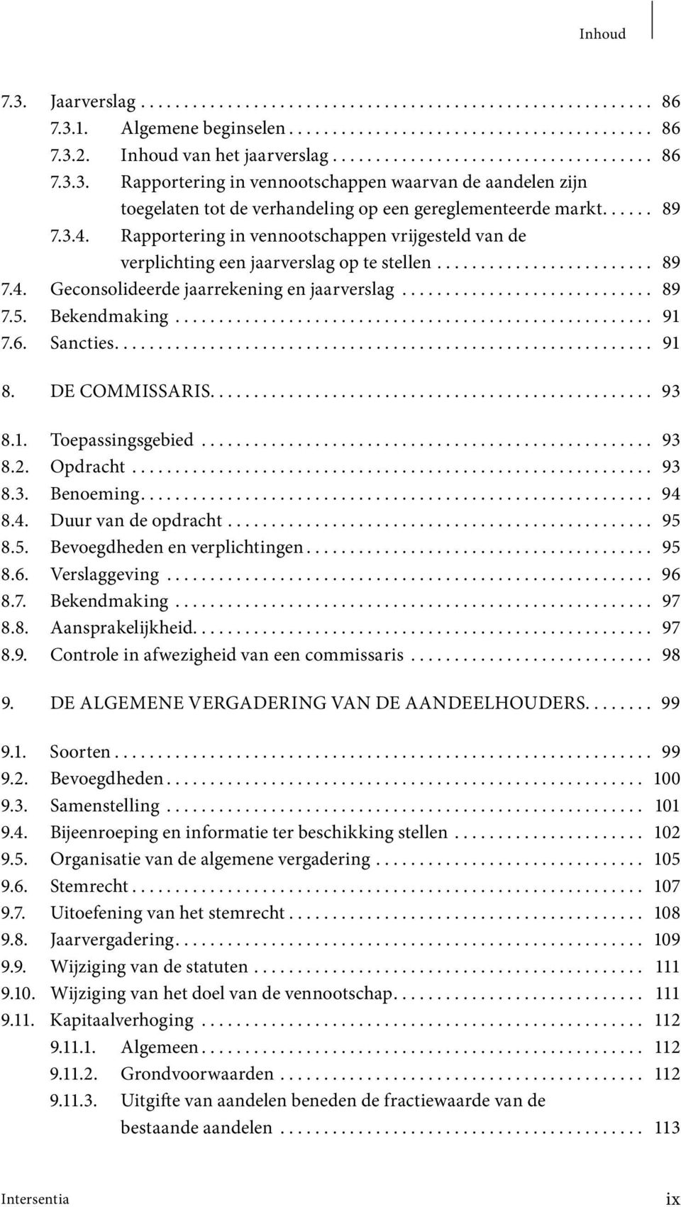 Sancties... 91 8. De commissaris... 93 8.1. Toepassingsgebied... 93 8.2. Opdracht... 93 8.3. Benoeming... 94 8.4. Duur van de opdracht... 95 8.5. Bevoegdheden en verplichtingen... 95 8.6.