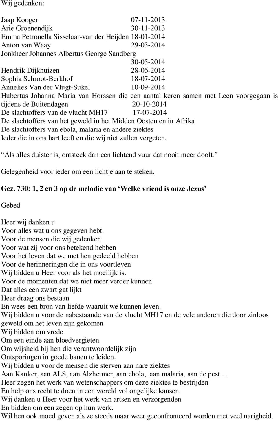 Buitendagen 20-10-2014 De slachtoffers van de vlucht MH17 17-07-2014 De slachtoffers van het geweld in het Midden Oosten en in Afrika De slachtoffers van ebola, malaria en andere ziektes Ieder die in