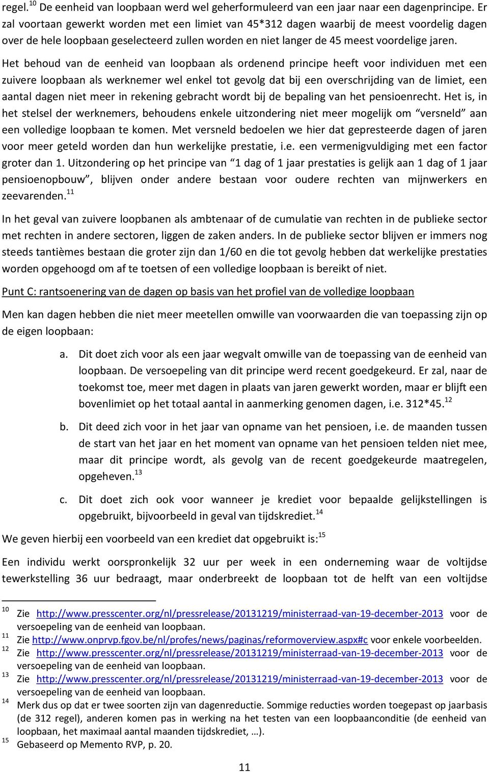 Het behoud van de eenheid van loopbaan als ordenend principe heeft voor individuen met een zuivere loopbaan als werknemer wel enkel tot gevolg dat bij een overschrijding van de limiet, een aantal