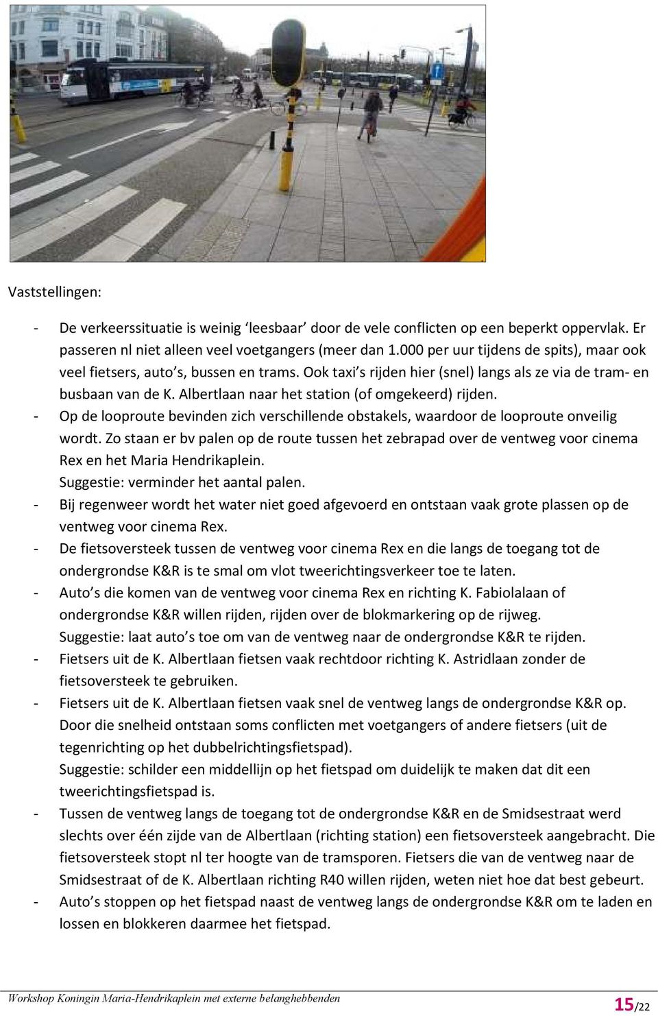 Albertlaan naar het station (of omgekeerd) rijden. - Op de looproute bevinden zich verschillende obstakels, waardoor de looproute onveilig wordt.