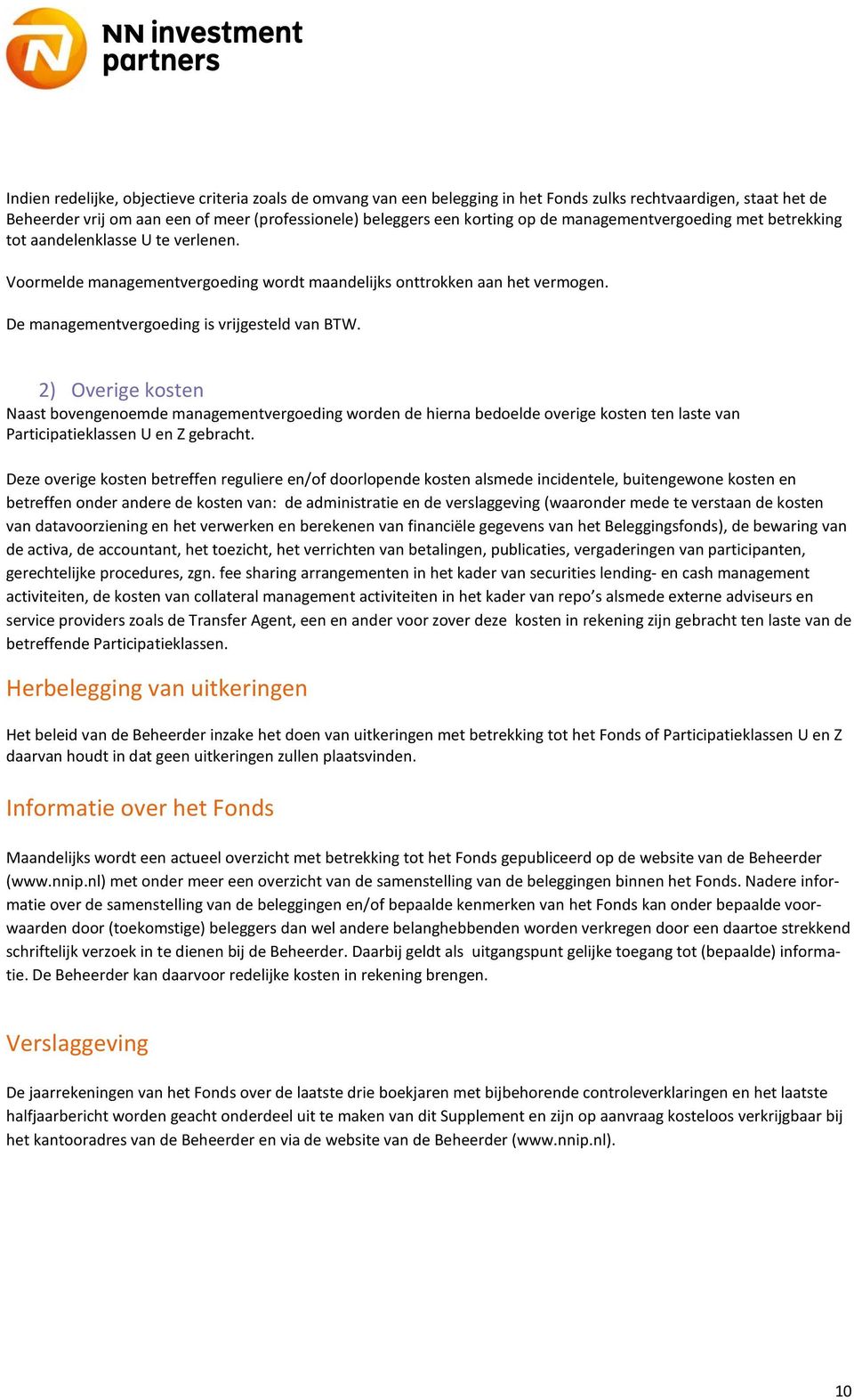 2) Overige kosten Naast bovengenoemde managementvergoeding worden de hierna bedoelde overige kosten ten laste van Participatieklassen U en Z gebracht.