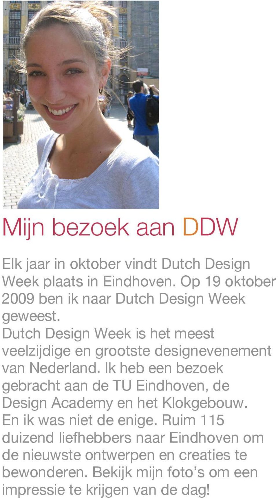 Dutch Design Week is het meest veelzijdige en grootste designevenement van Nederland.