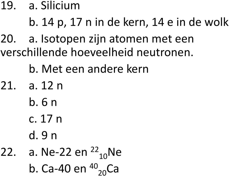 Isotopen zijn atomen met een verschillende hoeveelheid