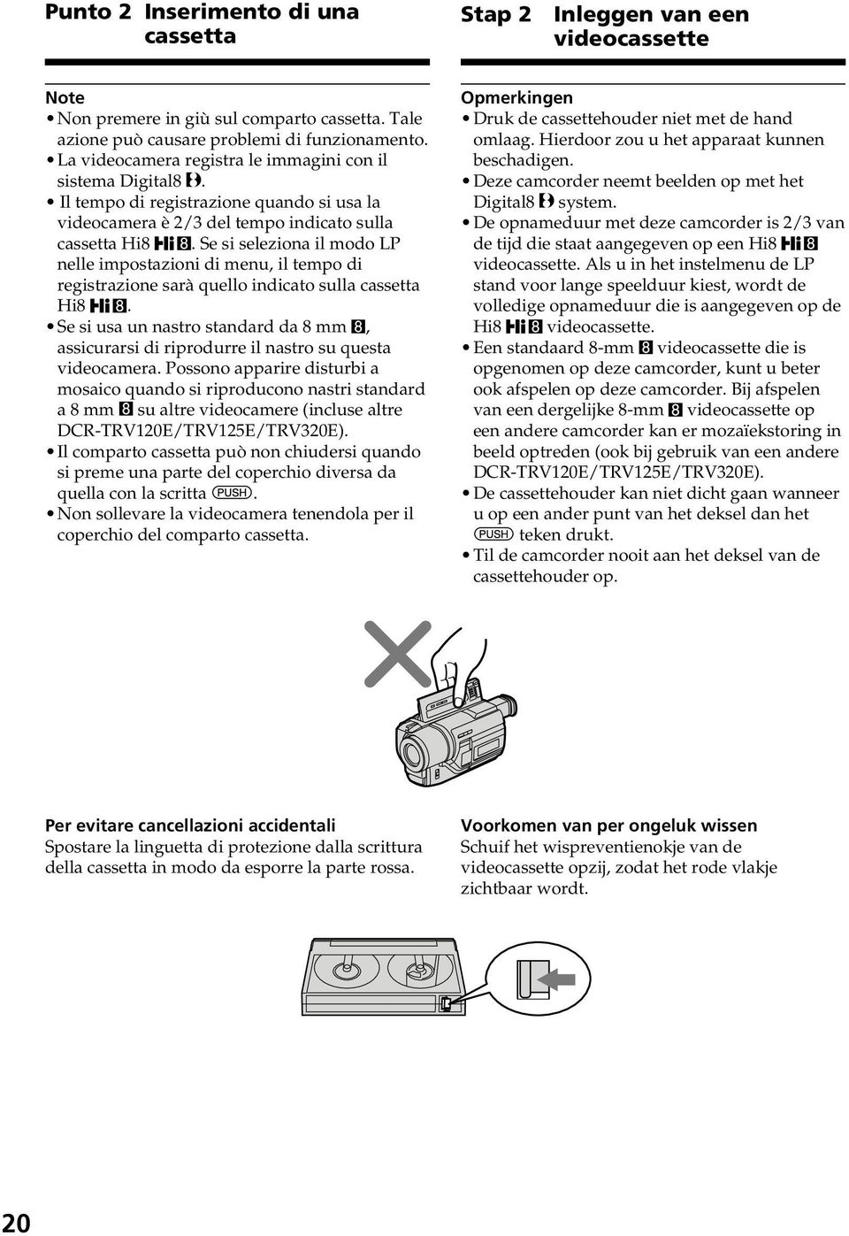 Se si seleziona il modo LP nelle impostazioni di menu, il tempo di registrazione sarà quello indicato sulla cassetta Hi8.