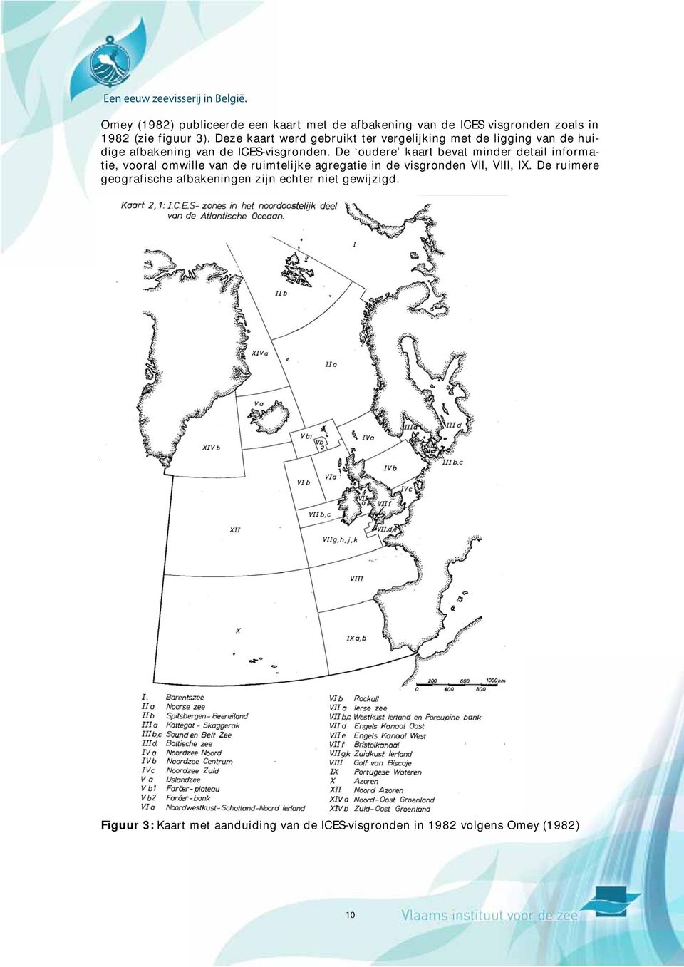 De oudere kaart bevat minder detail informatie, vooral omwille van de ruimtelijke agregatie in de visgronden VII, VIII,