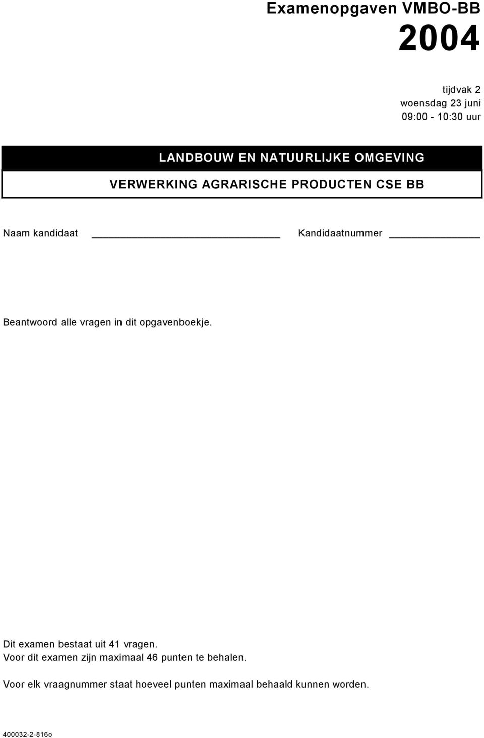 vragen in dit opgavenboekje. Dit examen bestaat uit 41 vragen.