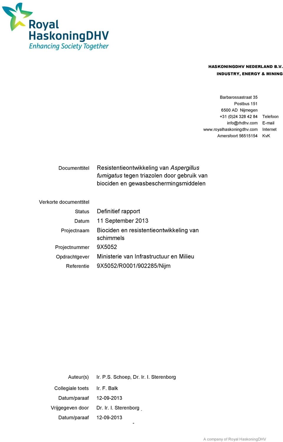 documenttitel Status Definitief rapport Datum 11 September 2013 Projectnaam Projectnummer Opdrachtgever Referentie Biociden en resistentieontwikkeling van schimmels 9X5052 Ministerie van