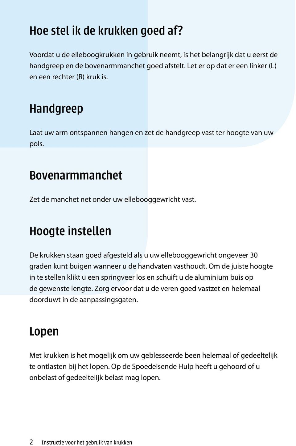 Bovenarmmanchet Zet de manchet net onder uw ellebooggewricht vast.