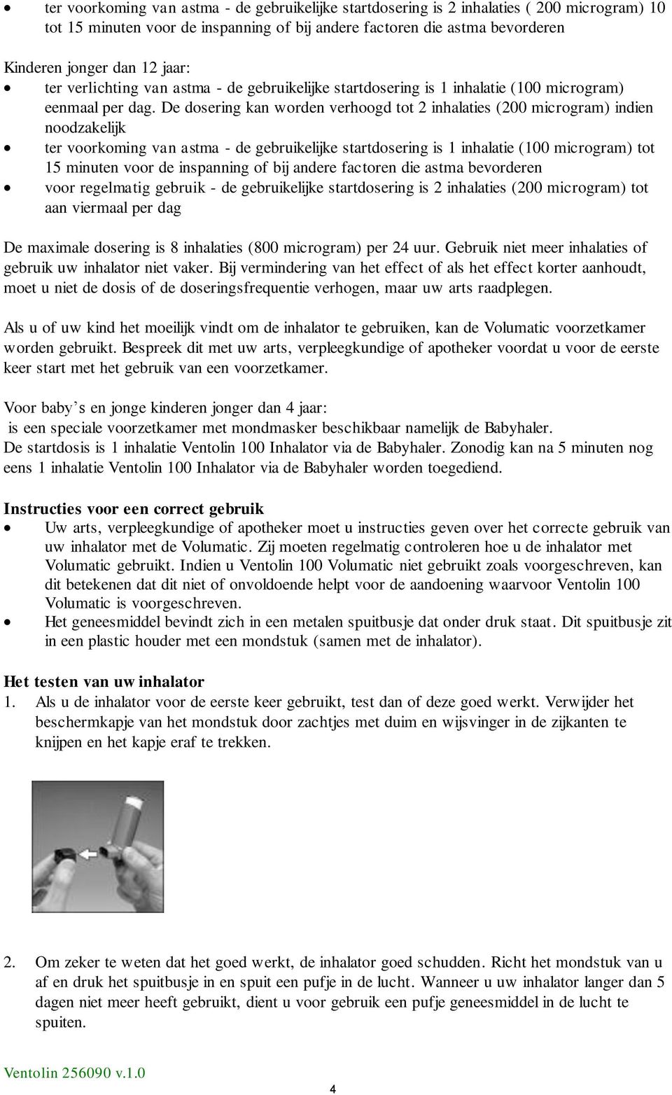 De dosering kan worden verhoogd tot 2 inhalaties (200 microgram) indien noodzakelijk ter voorkoming van astma - de gebruikelijke startdosering is 1 inhalatie (100 microgram) tot 15 minuten voor de