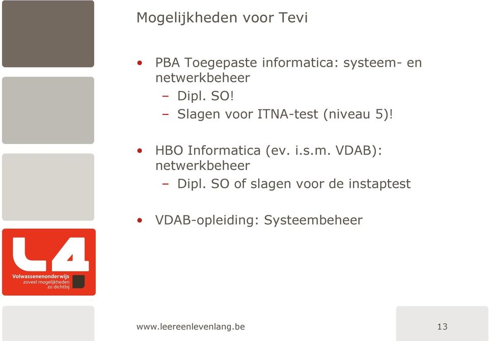 HBO Informatica (ev. i.s.m. VDAB): netwerkbeheer Dipl.