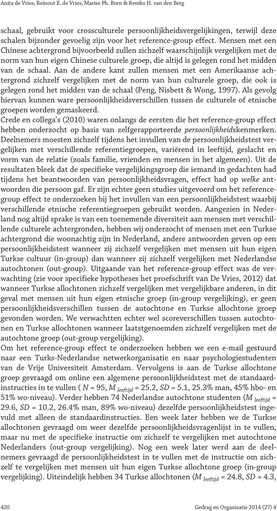 Mensen met een Chinese achtergrond bijvoorbeeld zullen zichzelf waarschijnlijk vergelijken met de norm van hun eigen Chinese culturele groep, die altijd is gelegen rond het midden van de schaal.