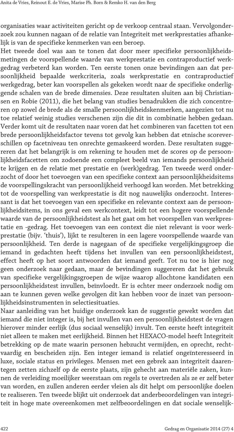 Het tweede doel was aan te tonen dat door meer specifieke persoonlijkheidsmetingen de voorspellende waarde van werkprestatie en contraproductief werkgedrag verbeterd kan worden.