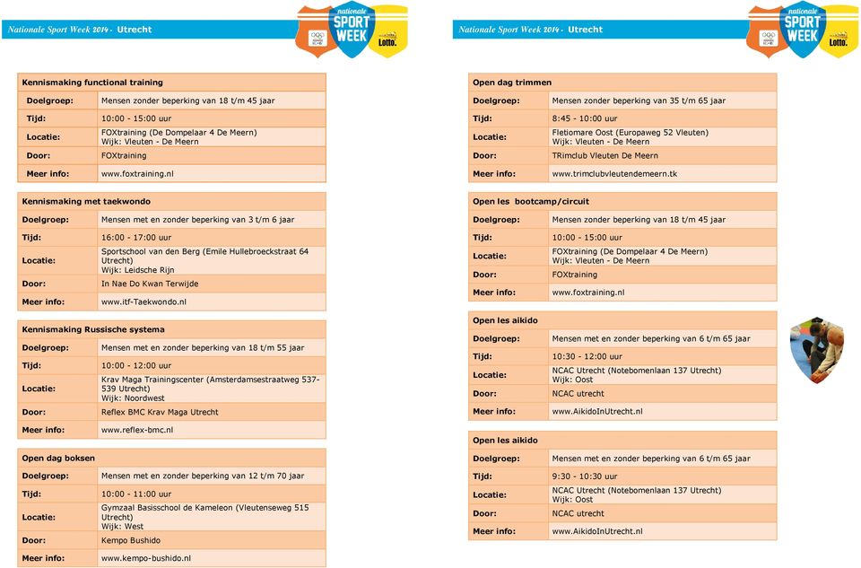 tk Kennismaking met taekwondo Open les bootcamp/circuit Mensen met en zonder beperking van 3 t/m 6 jaar Mensen zonder beperking van 18 t/m 45 jaar 16:00-17:00 uur 10:00-15:00 uur Sportschool van den