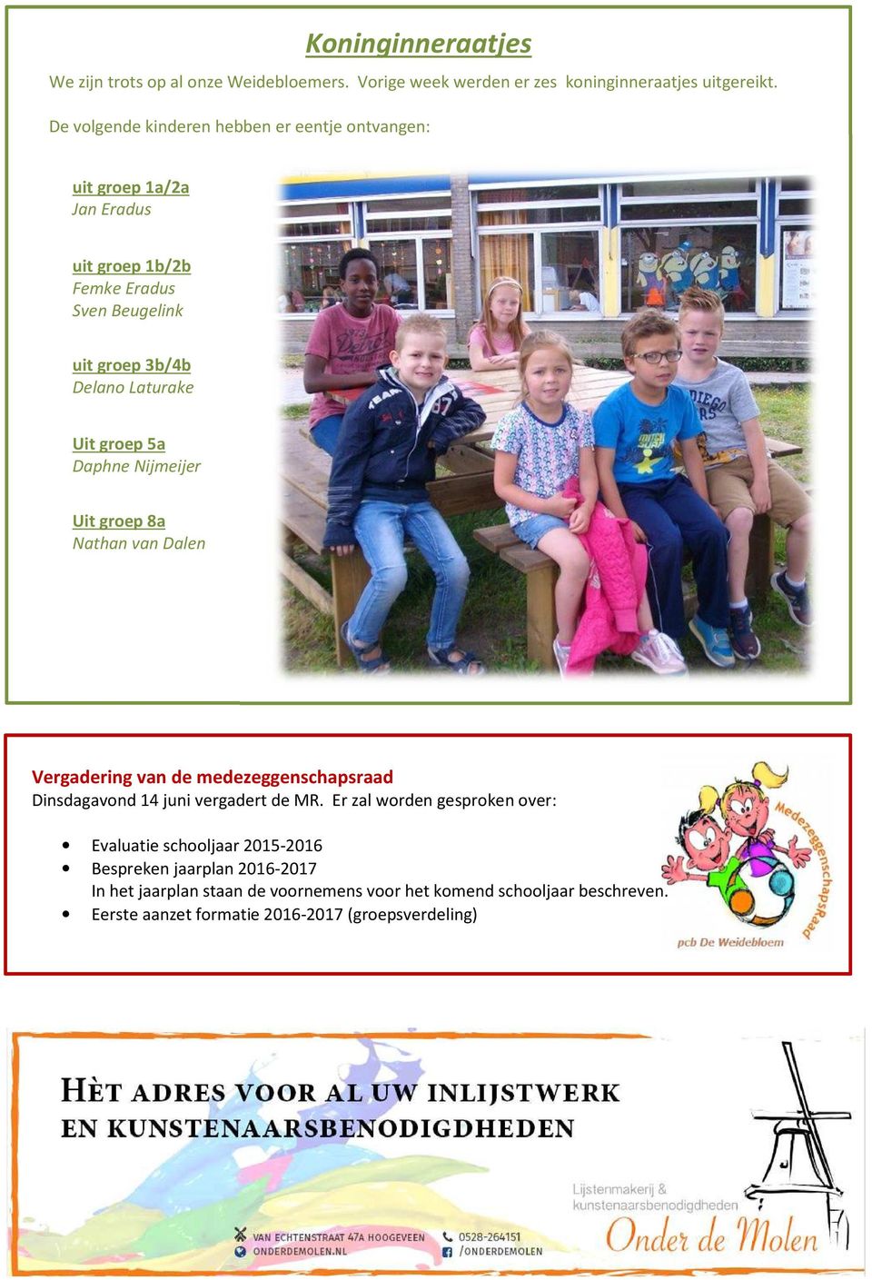 Uit groep 5a Daphne Nijmeijer Uit groep 8a Nathan van Dalen Vergadering van de medezeggenschapsraad Dinsdagavond 14 juni vergadert de MR.