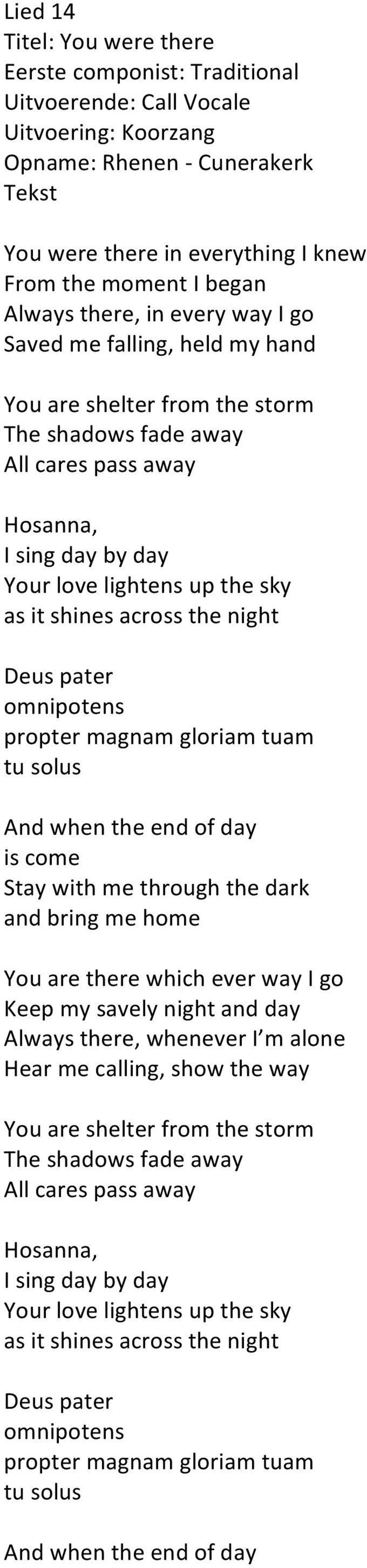 pater omnipotens propter magnam gloriam tuam tu solus And when the end of day is come Stay with me through the dark and bring me home You are there which ever way I go Keep my savely night and day