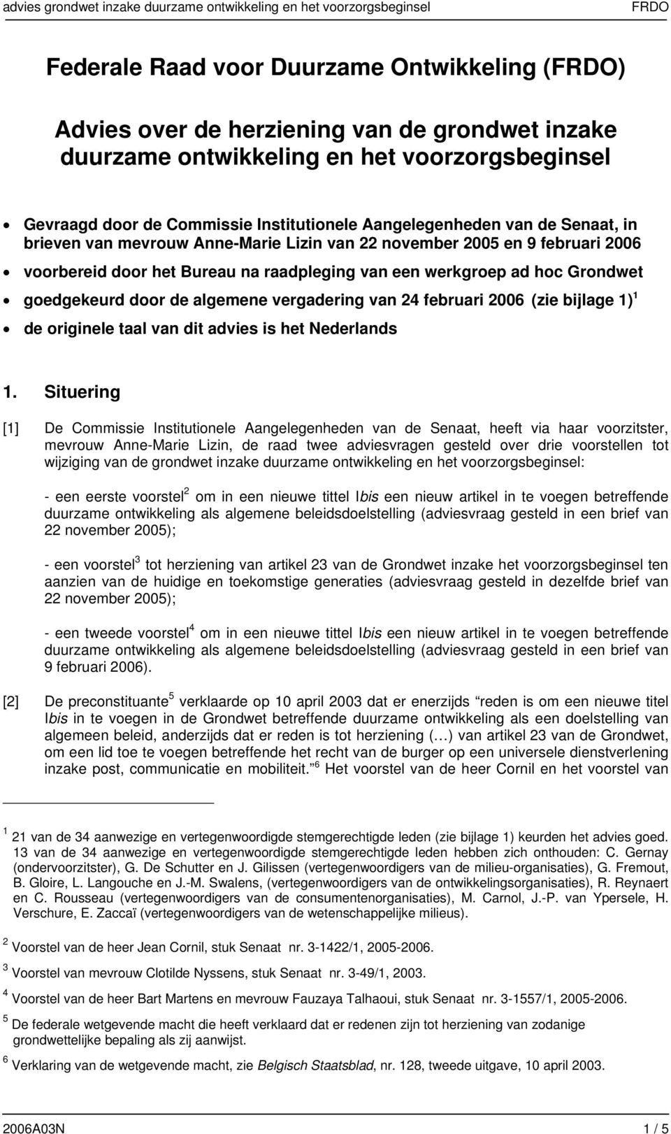 Bureau na raadpleging van een werkgroep ad hoc Grondwet goedgekeurd door de algemene vergadering van 24 februari 2006 (zie bijlage 1) 1 de originele taal van dit advies is het Nederlands 1.