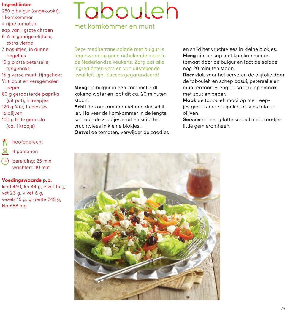 kropje) hoofdgerecht bereiding: 25 min wachten: 40 min Tabouleh met komkommer en munt Deze mediterrane salade met bulgur is tegenwoordig geen onbekende meer in de Nederlandse keukens.