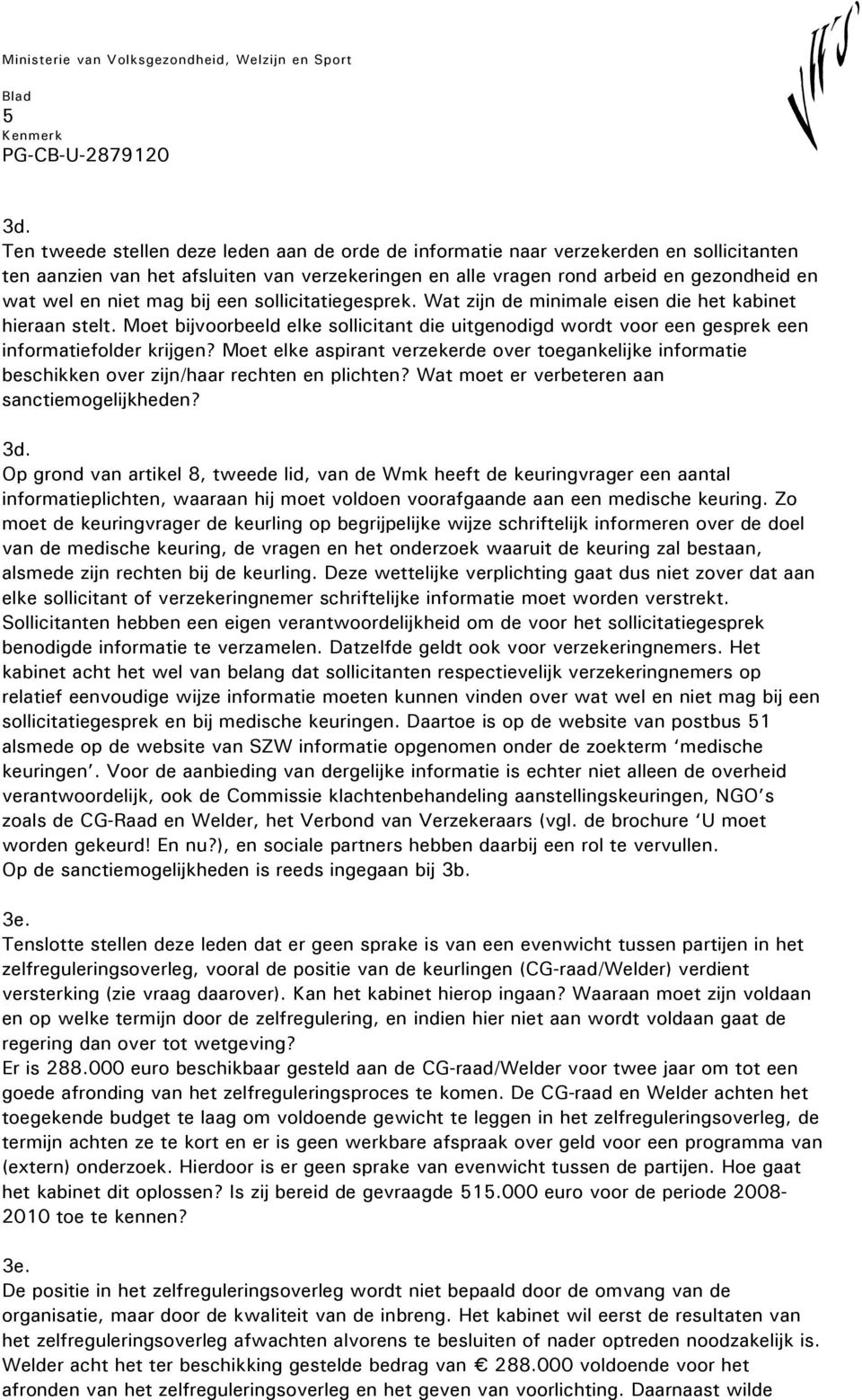 Moet elke aspirant verzekerde over toegankelijke informatie beschikken over zijn/haar rechten en plichten? Wat moet er verbeteren aan sanctiemogelijkheden? 3d.