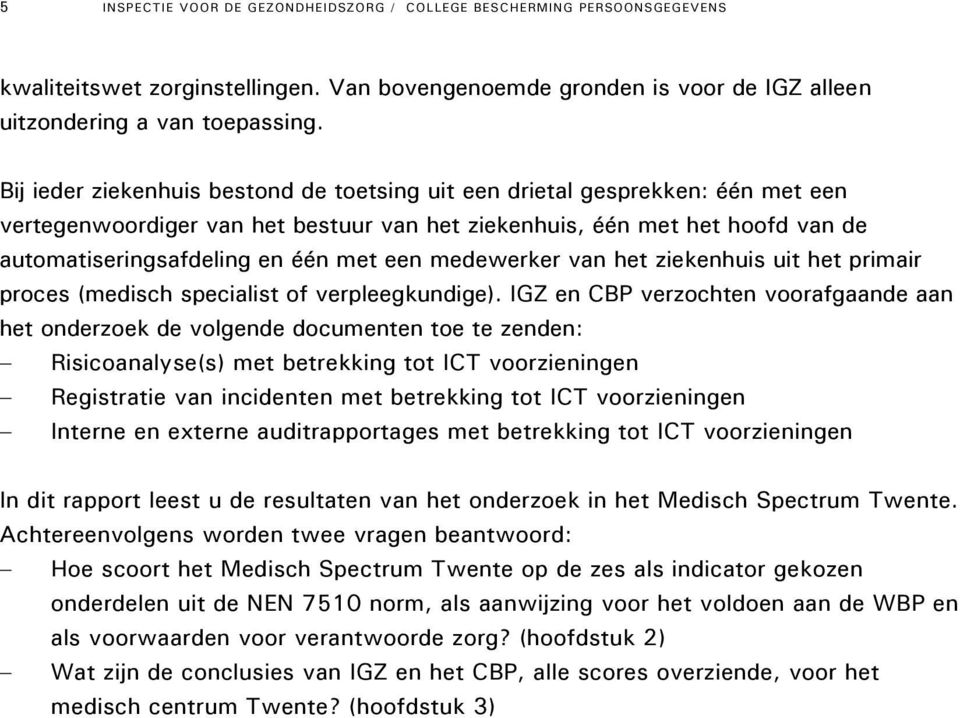 medewerker van het ziekenhuis uit het primair proces (medisch specialist of verpleegkundige).