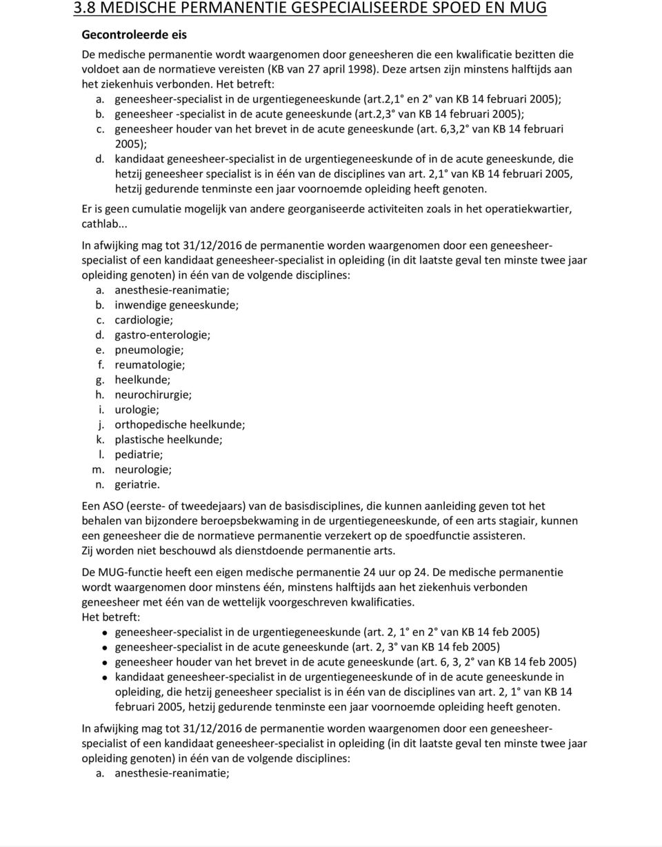 geneesheer specialist in de acute geneeskunde (art.2,3 van KB 14 februari 2005); c. geneesheer houder van het brevet in de acute geneeskunde (art. 6,3,2 van KB 14 februari 2005); d.
