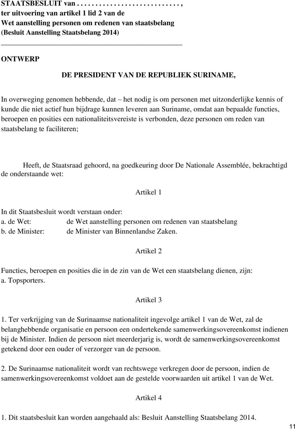 REPUBLIEK SURINAME, In overweging genomen hebbende, dat het nodig is om personen met uitzonderlijke kennis of kunde die niet actief hun bijdrage kunnen leveren aan Suriname, omdat aan bepaalde