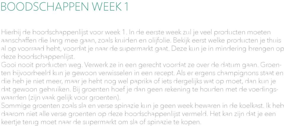 Verwerk ze in een gerecht voordat ze over de datum gaan. Groenten bijvoorbeeld kun je gewoon verwisselen in een recept.