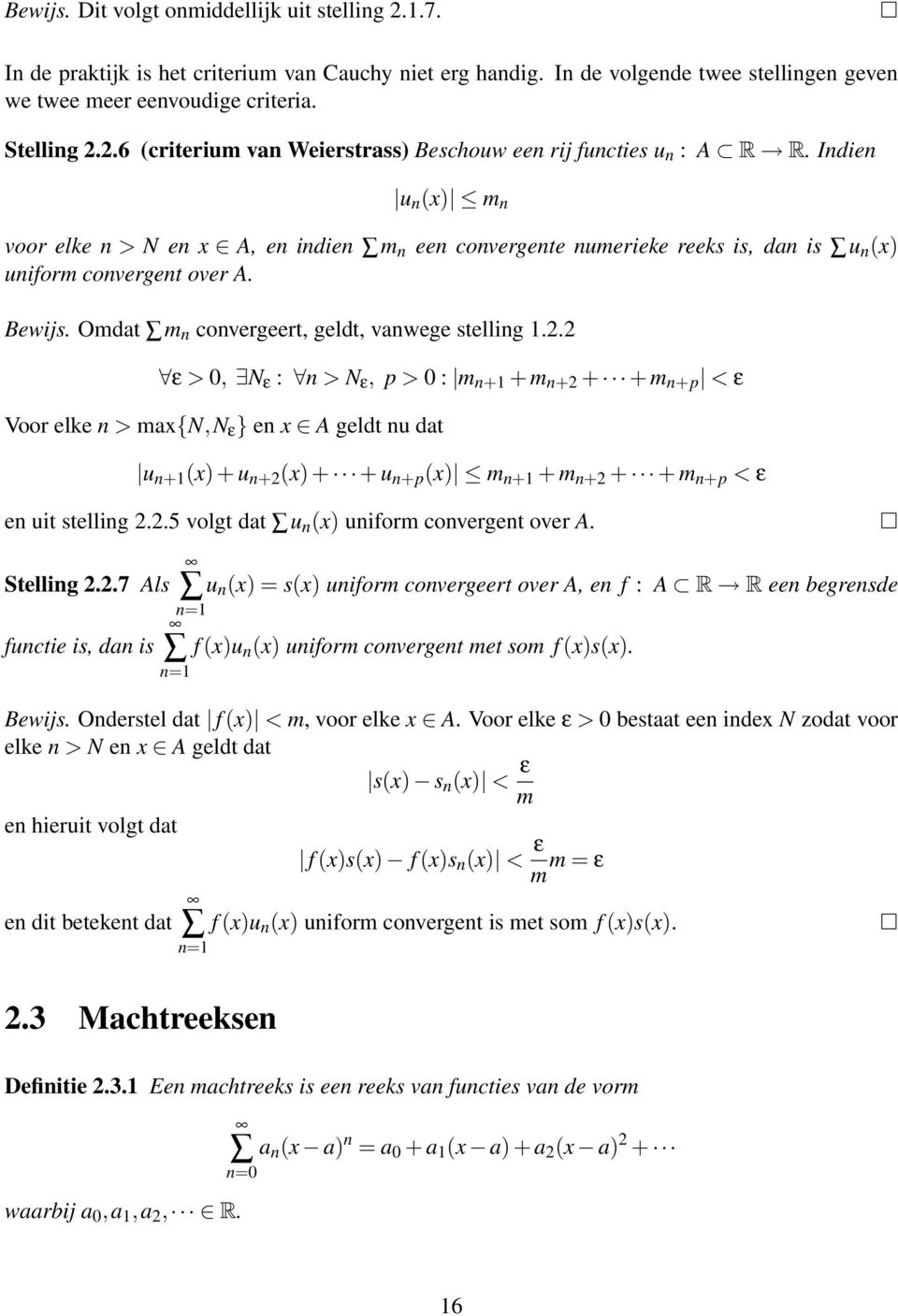 2 ε >, N ε : n > N ε, p > : m n+1 + m n+2 + + m n+p < ε Voor elke n > max{n,n ε } en x A geldt nu dat u n+1 (x) + u n+2 (x) + + u n+p (x) m n+1 + m n+2 + + m n+p < ε en uit stelling 2.2.5 volgt dat u n (x) uniform convergent over A.