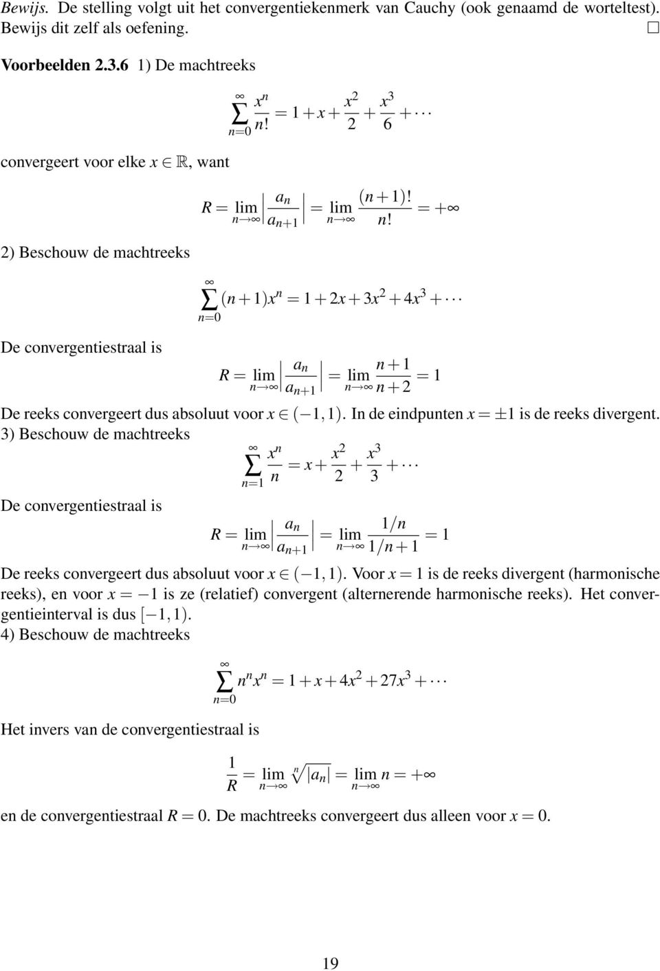 (n + 1)x n = 1 + 2x + 3x 2 + 4x 3 + a n n + 1 R = lim = lim n a n+1 n n + 2 = 1 De reeks convergeert dus absoluut voor x ( 1,1). In de eindpunten x = ±1 is de reeks divergent.