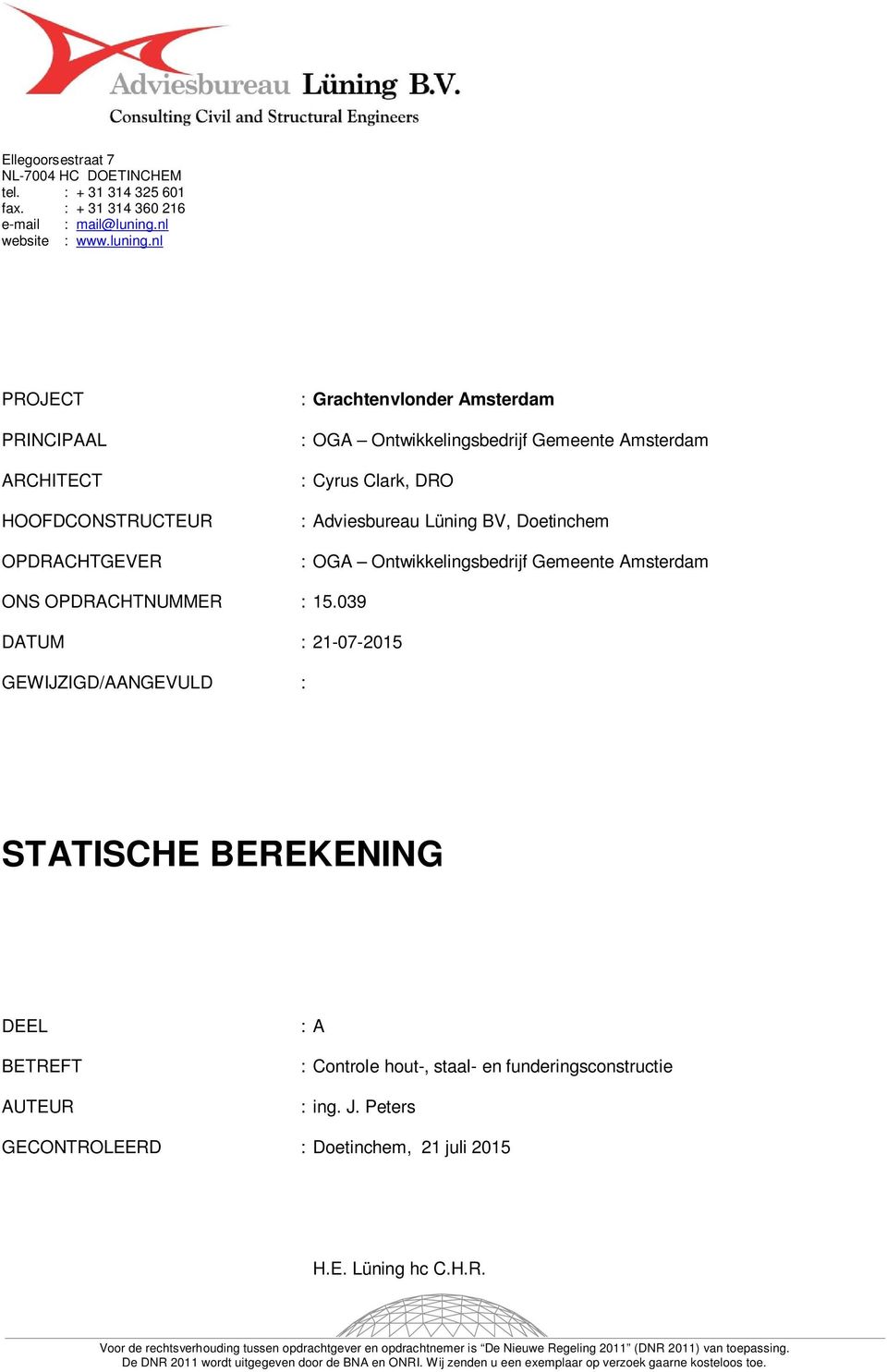 nl PROJECT PRINCIPAAL ARCHITECT HOOFDCONSTRUCTEUR OPDRACHTGEVER : Grachtenvlonder Amsterdam : OGA Ontwikkelingsbedrijf Gemeente Amsterdam : Cyrus Clark, DRO : Adviesbureau Lüning BV, Doetinchem : OGA