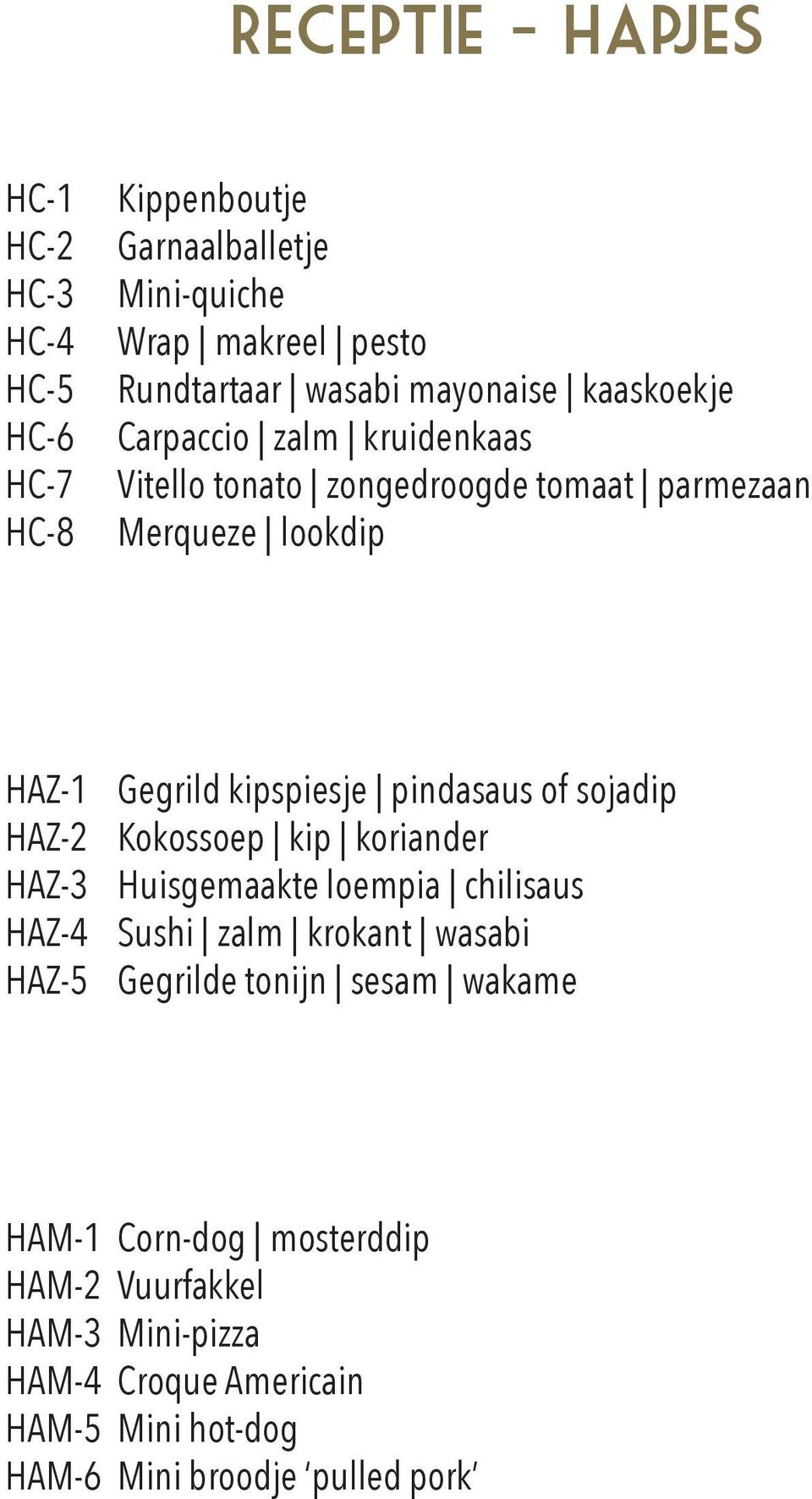 Gegrild kipspiesje pindasaus of sojadip Kokossoep kip koriander Huisgemaakte loempia chilisaus Sushi zalm krokant wasabi Gegrilde tonijn