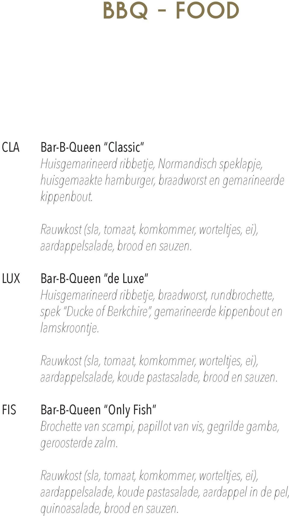 LUX Bar-B-Queen de Luxe Huisgemarineerd ribbetje, braadworst, rundbrochette, spek Ducke of Berkchire, gemarineerde kippenbout en lamskroontje.